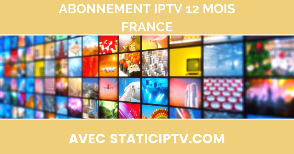 Abonnement IPTV 12 mois France avec StaticIPTV